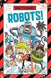 Disaster Diaries: Robots! (Disaster Diaries, 4)