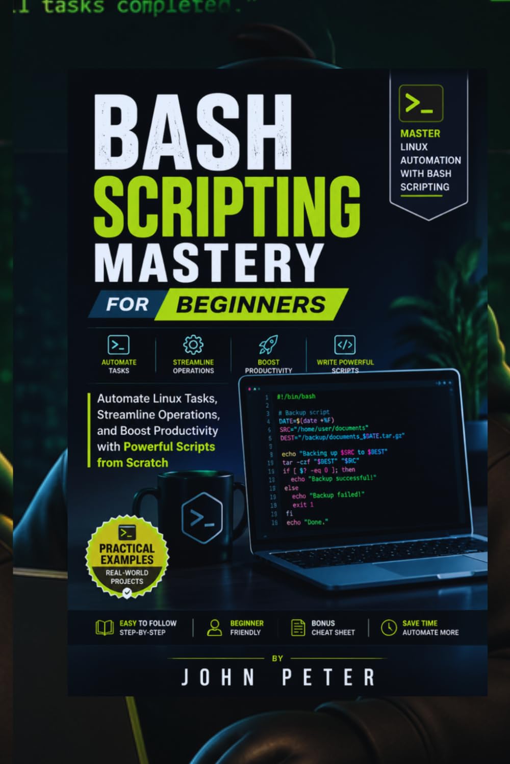 BASH SCRIPTING MASTERY FOR BEGINNERS: Automate Linux Tasks, Streamline Operations, and Boost Productivity with Powerful Scripts from Scratch