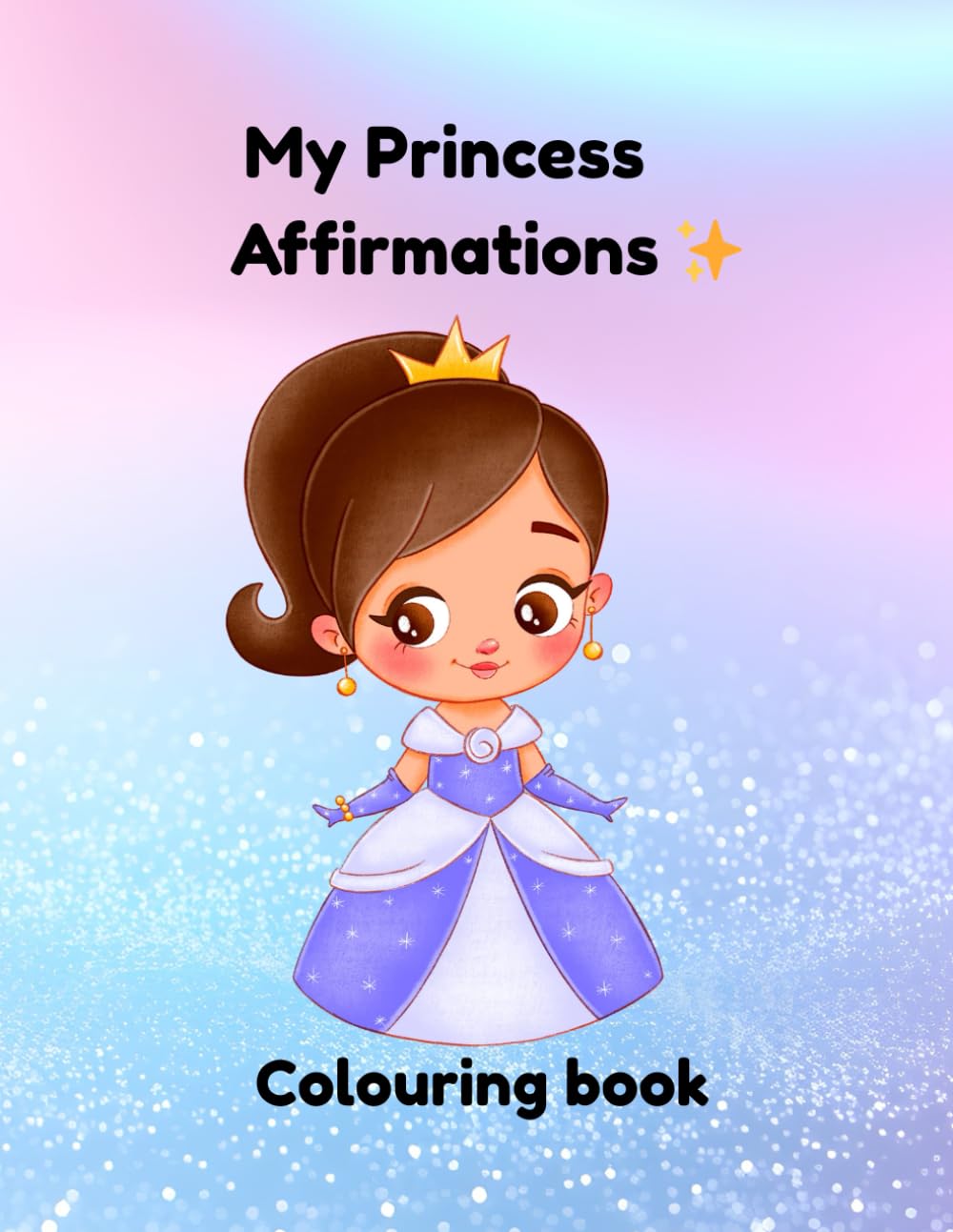 Princess affirmations colouring book: For ages 4 - 10