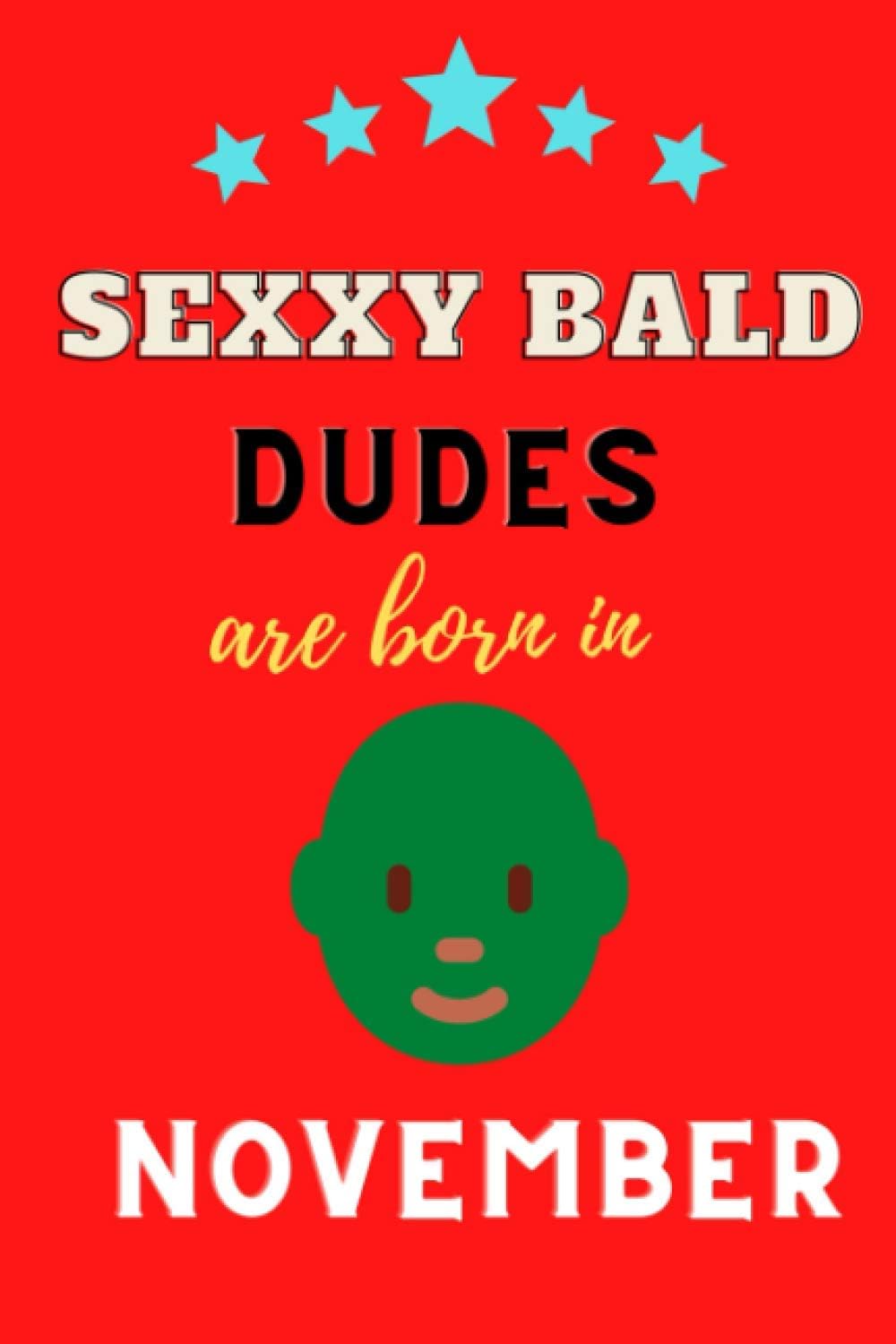 Sexxy bald dudes are born in november: Funny bald dudes Gift Ideas: awesome bald dudes Notebook / Journal is a great Birthday gift: Thanksgiving/Christmas: Book for bald dudes who born in november