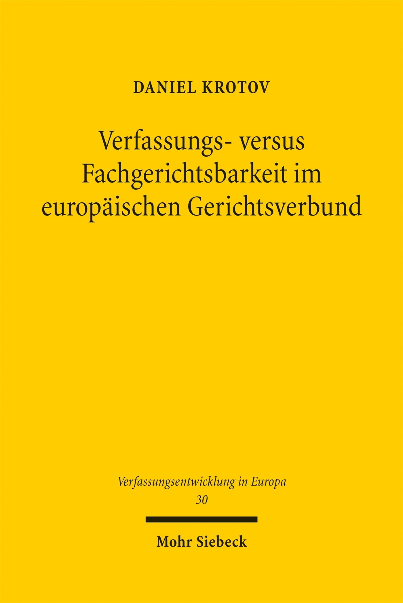 Verfassungs- versus Fachgerichtsbarkeit im europäischen Gerichtsverbund: Ein Rechtsvergleich zwischen Deutschland und Frankreich (Verfassungsentwicklung in Europa)