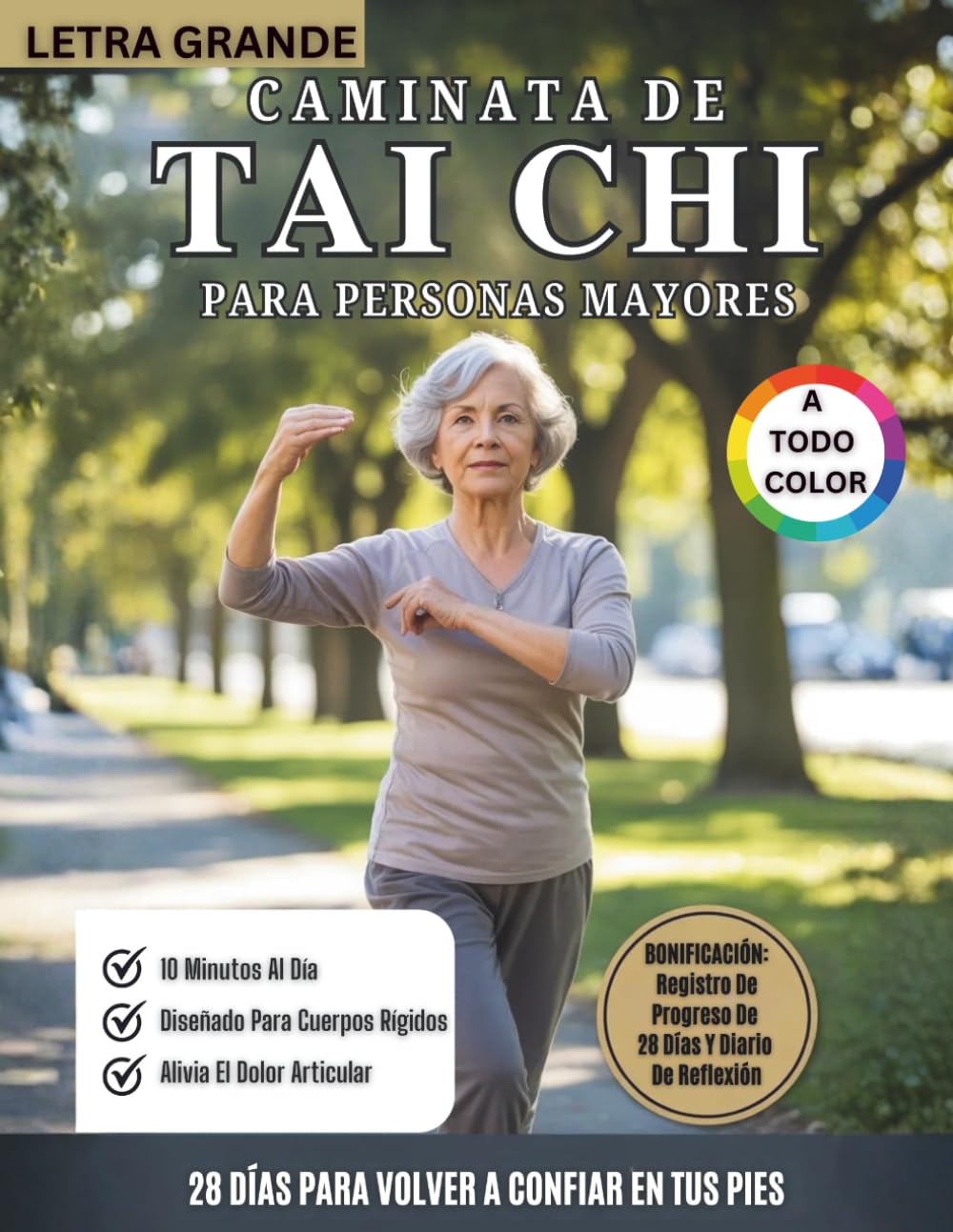 Caminata De Tai Chi Para Personas Mayores (A Todo Color): Programa De Caminata Tai Chi De 28 Días Para Mejorar El Equilibrio, Prevenir Caídas Y Fortalecer Las Articulaciones