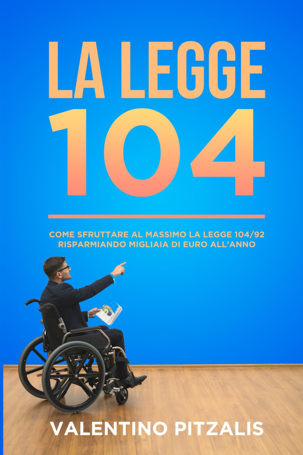 LA LEGGE 104: Come sfruttare al massimo la legge 104/92 risparmiando migliaia di euro all’anno