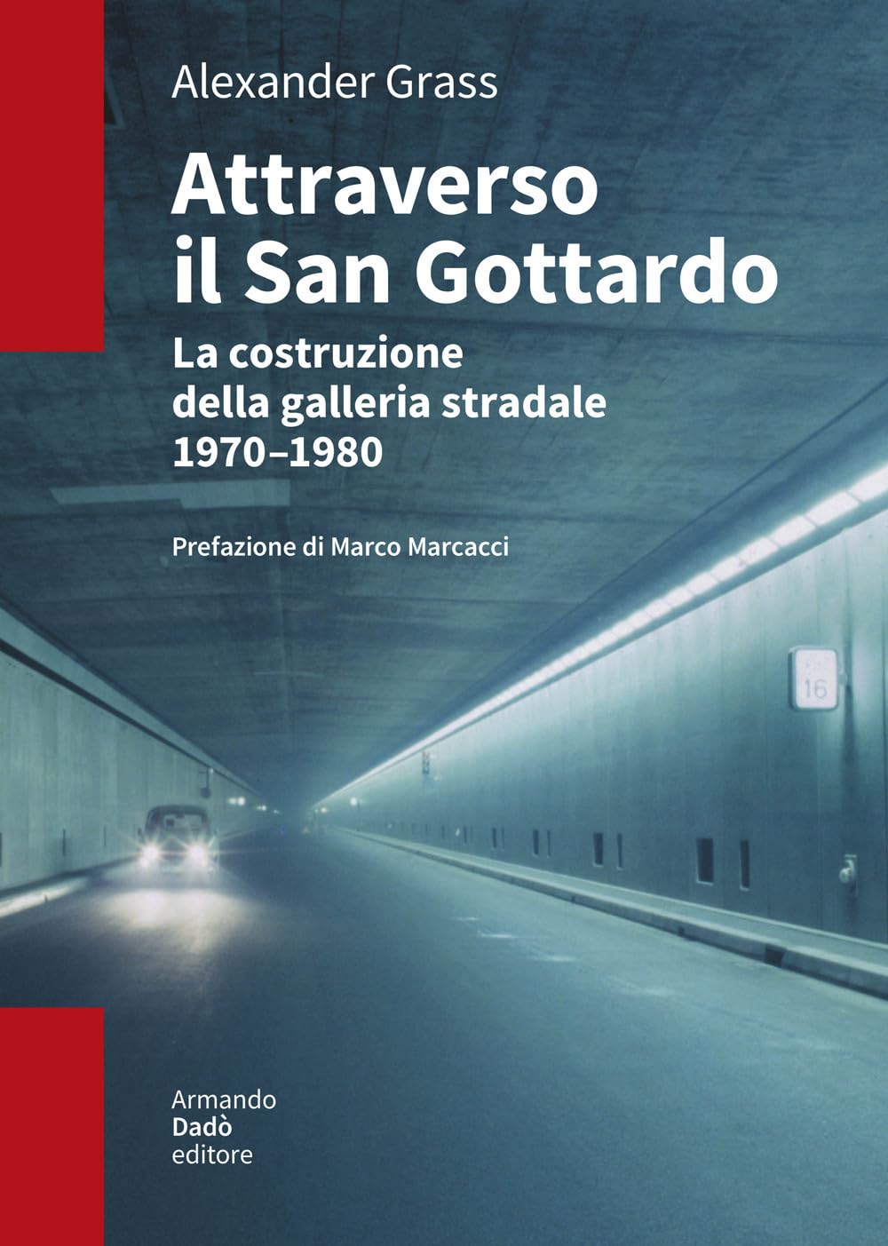 Attraverso Il San Gottardo. La Costruzione Della Galleria Autostradale 1970-1980 - 4