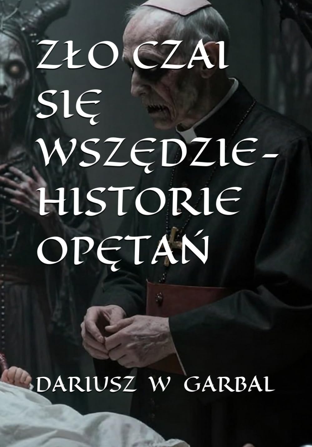 ZŁO CZAI SIĘ WSZĘDZIE- HISTORIE OPĘTAŃ