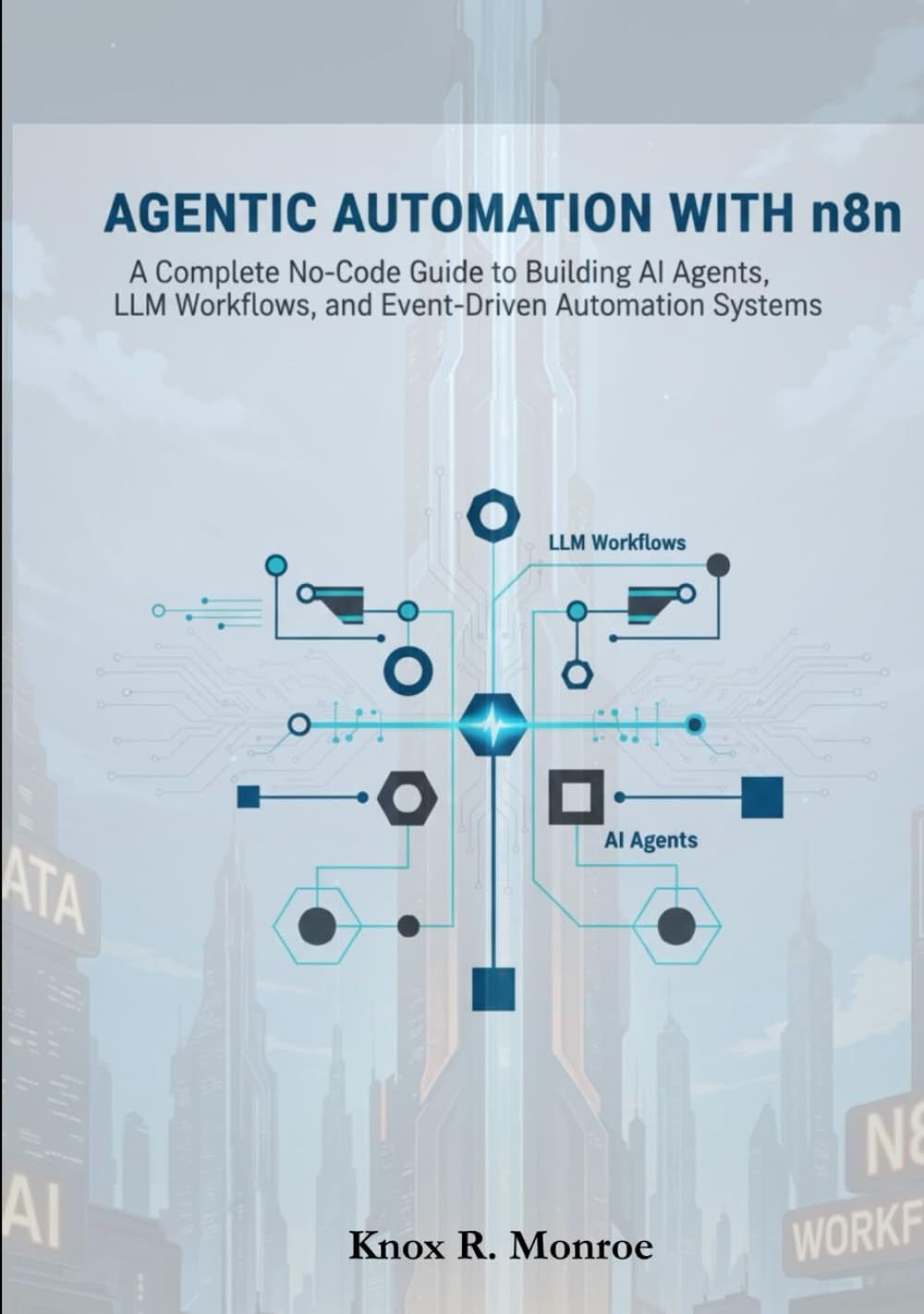 Agentic Automation with n8n: A Complete No-Code Guide to Building AI Agents, LLM Workflows, and Event-Driven Automation Systems.