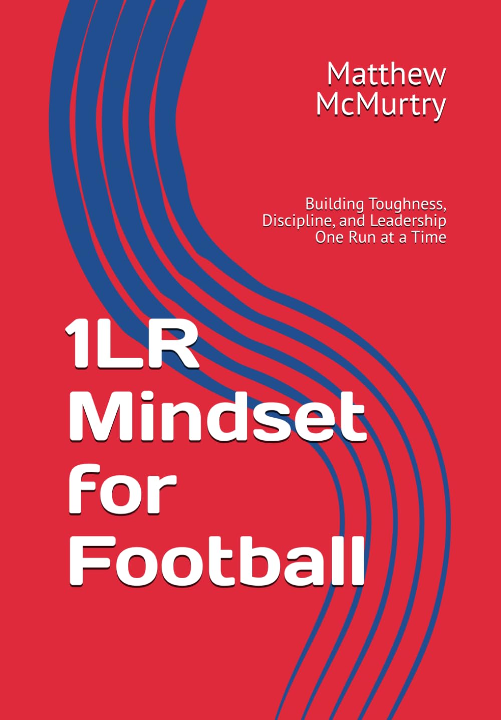 1LR Mindset for Football: Building Toughness, Discipline, and Leadership One Run at a Time