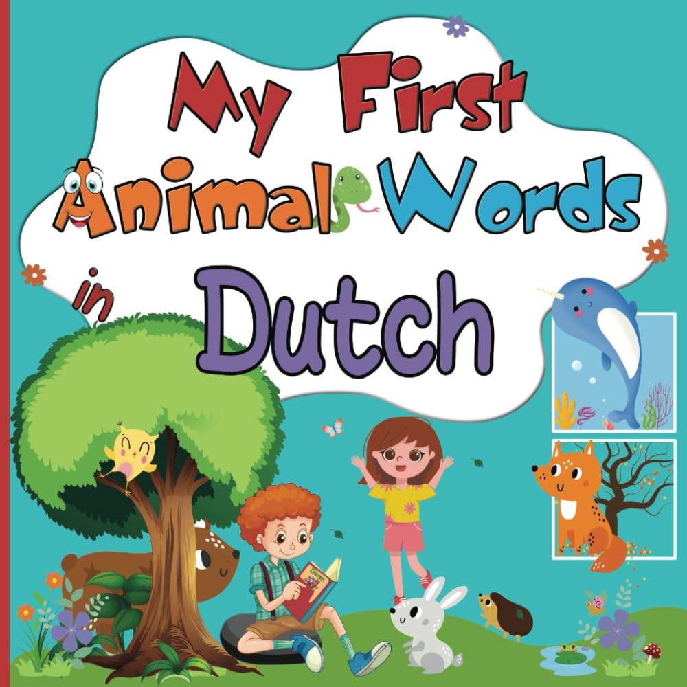 My First Animal Words in Dutch: Enriching Vocabulary in English-Dutch for Bilingual Children from 2 Years Old | Discover Over 100 Colorful Pictures of Cute Animals while Having Fun