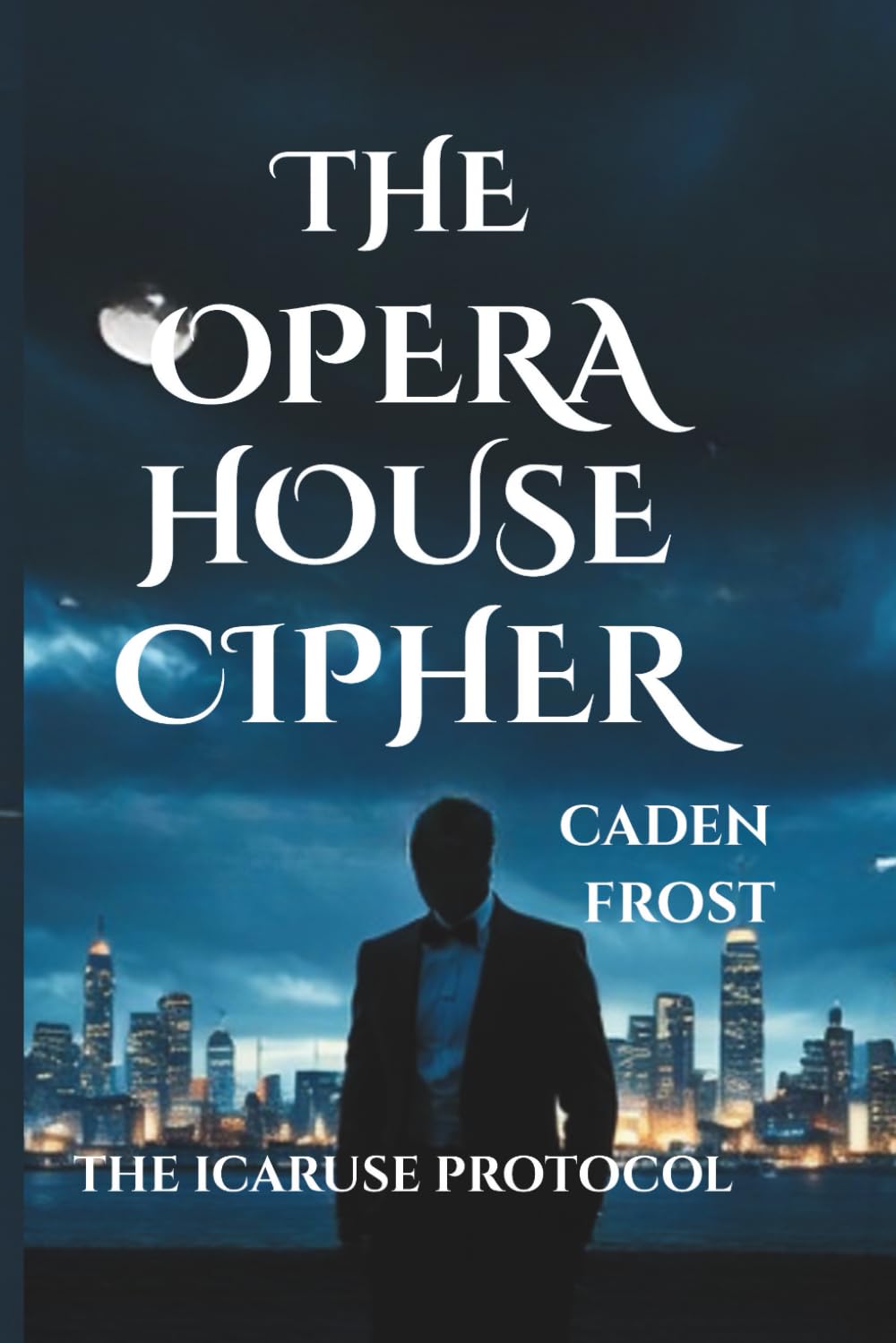 The Opera House Cipher - Book 1 - The Icarus Protocol Series