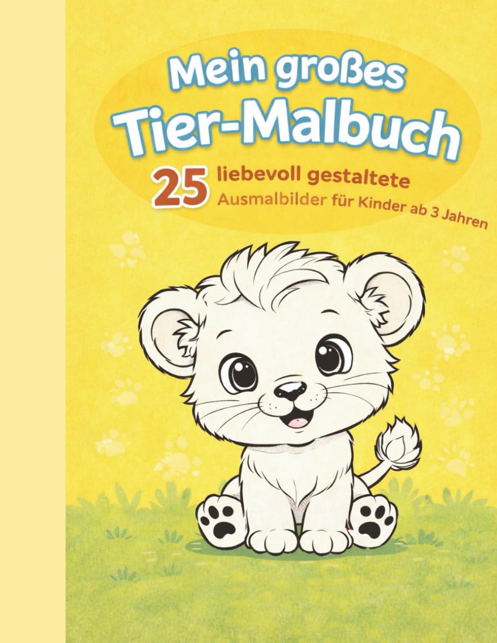 Mein großes Tier-Malbuch: 25 süße Ausmalbilder für Kinder ab 3 Jahren - Tiere zum Ausmalen für Mädchen und Jungen