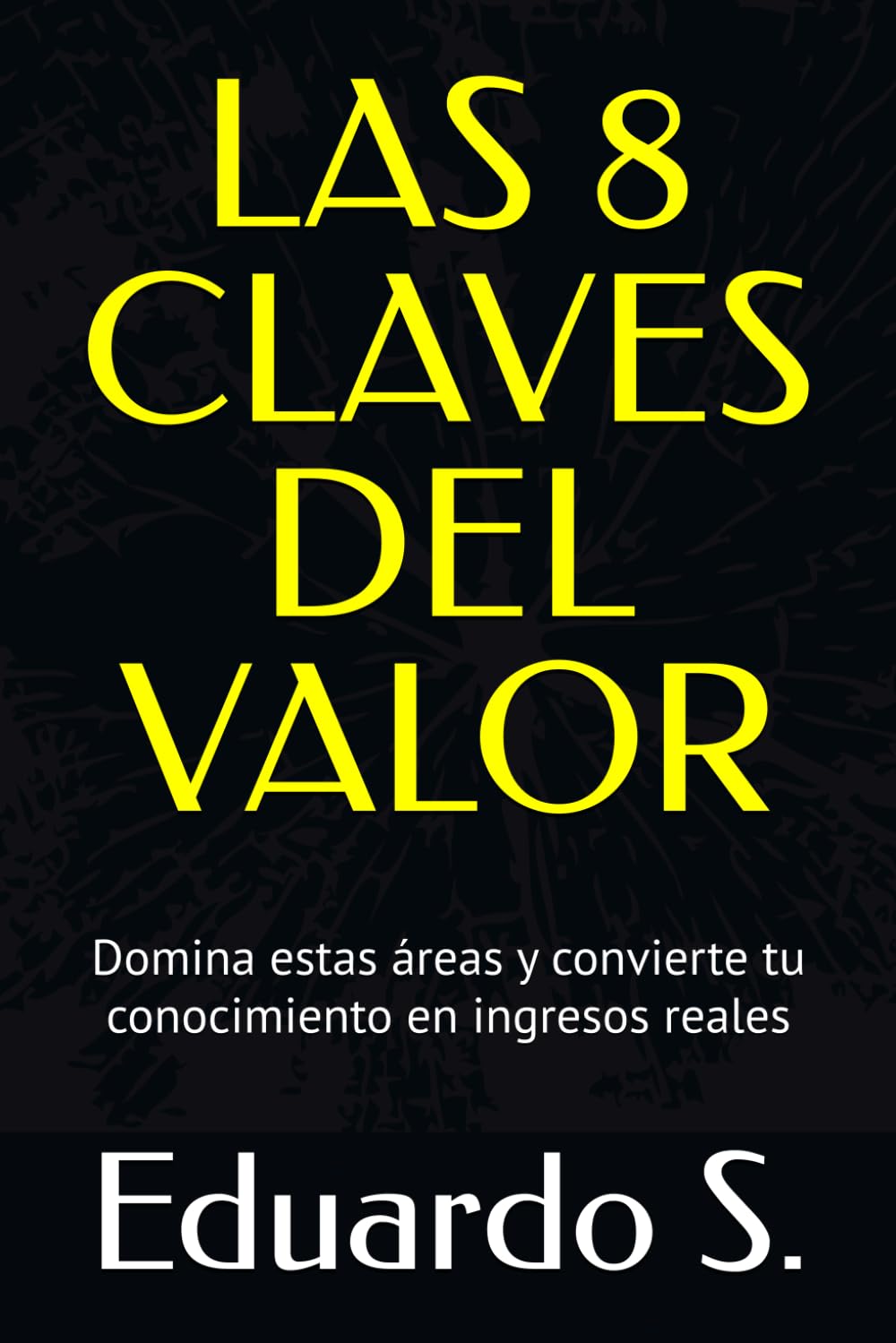 Las 8 claves del Valor: Domina estas áreas y convierte tu conocimiento en ingresos reales