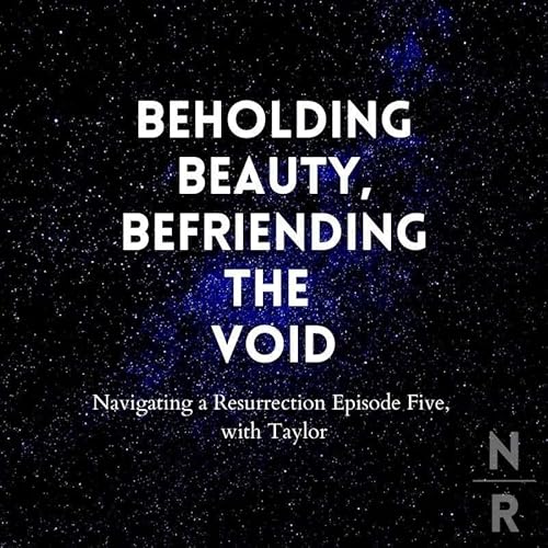 S1E5 - Beholding Beauty, Befriending the Void