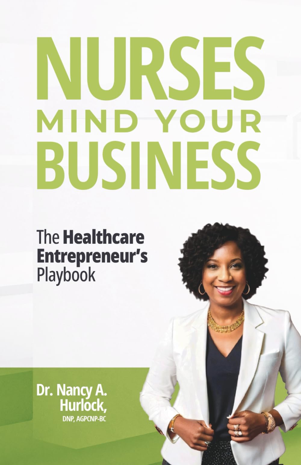 Nurses Mind Your Business: The Healthcare Entrepreneur's Playbook