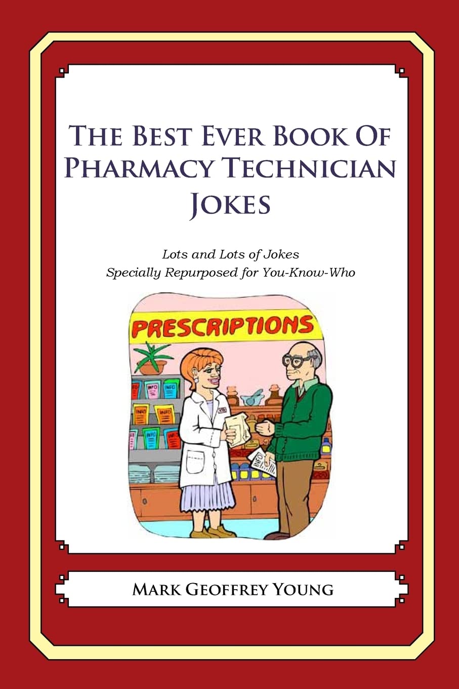 The Best Ever Book of Pharmacy Technician Jokes: Lots and Lots of Jokes Specially Repurposed for You-Know-Who