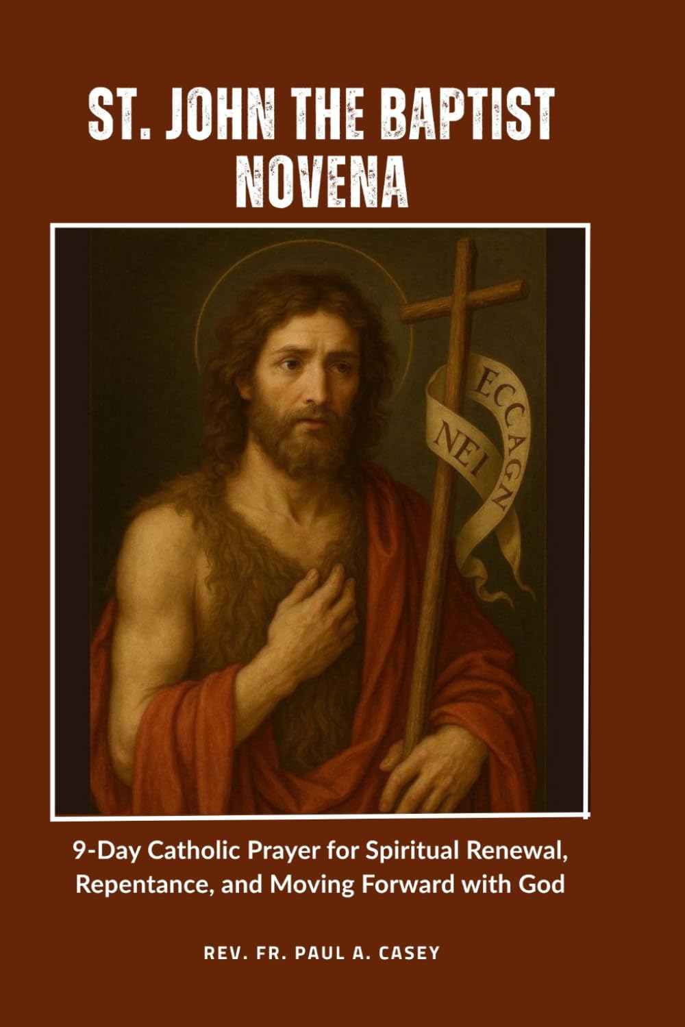 ST. JOHN THE BAPTIST NOVENA: 9-Day Catholic Prayer for Spiritual Renewal, Repentance, and Moving Forward with God