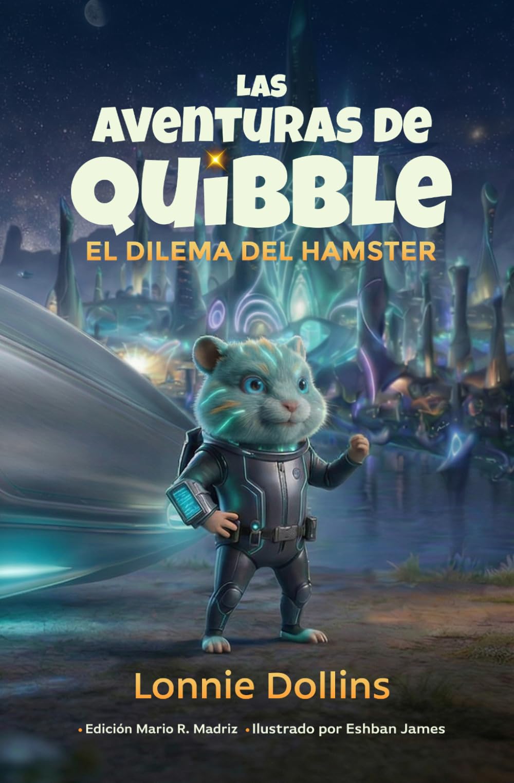Las Aventuras de Quibble - El Dilema del Hámster: Una divertida aventura alienígena y una conmovedora amistad con un hámster para niños
