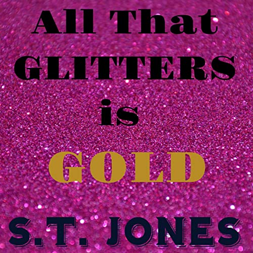 All That Glitters Is Gold (Audible Audio Edition) S.T. Jones, Miranda Fuqua, S.T