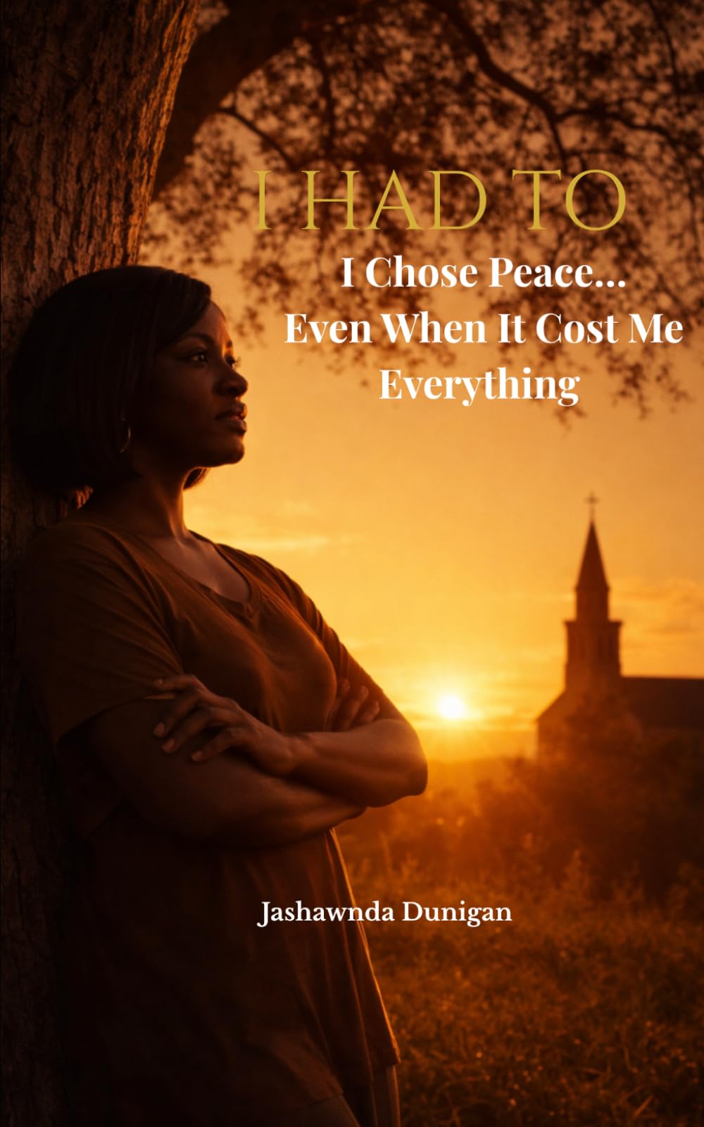 I Had To: Choosing Peace When It Cost Me Everything