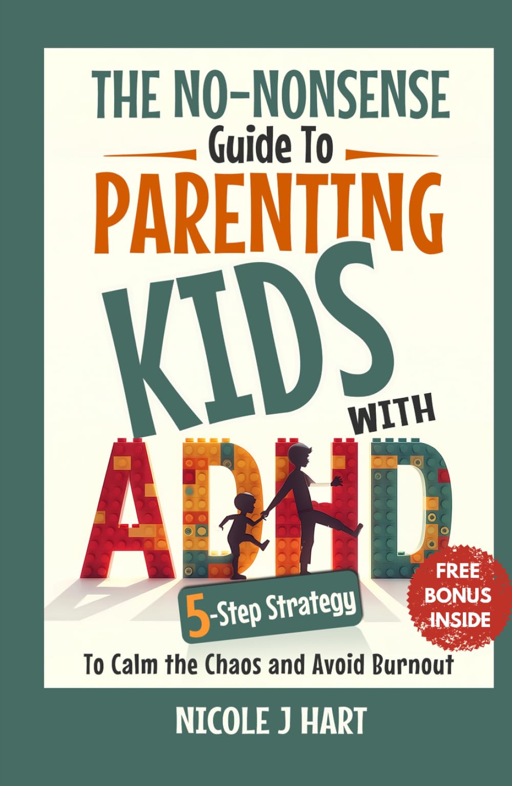 The No Nonsense Guide to Parenting Kids with ADHD: 5-Step Strategy to Calm the Chaos and Avoid Burnout
