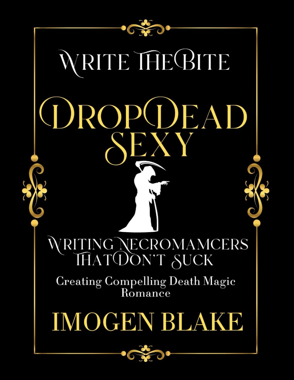 Drop Dead Sexy: Writing Necromancers That Don't Suck - Creating Compelling Death Magic Romance (Write the Bite)      Paperback – February 3, 2026