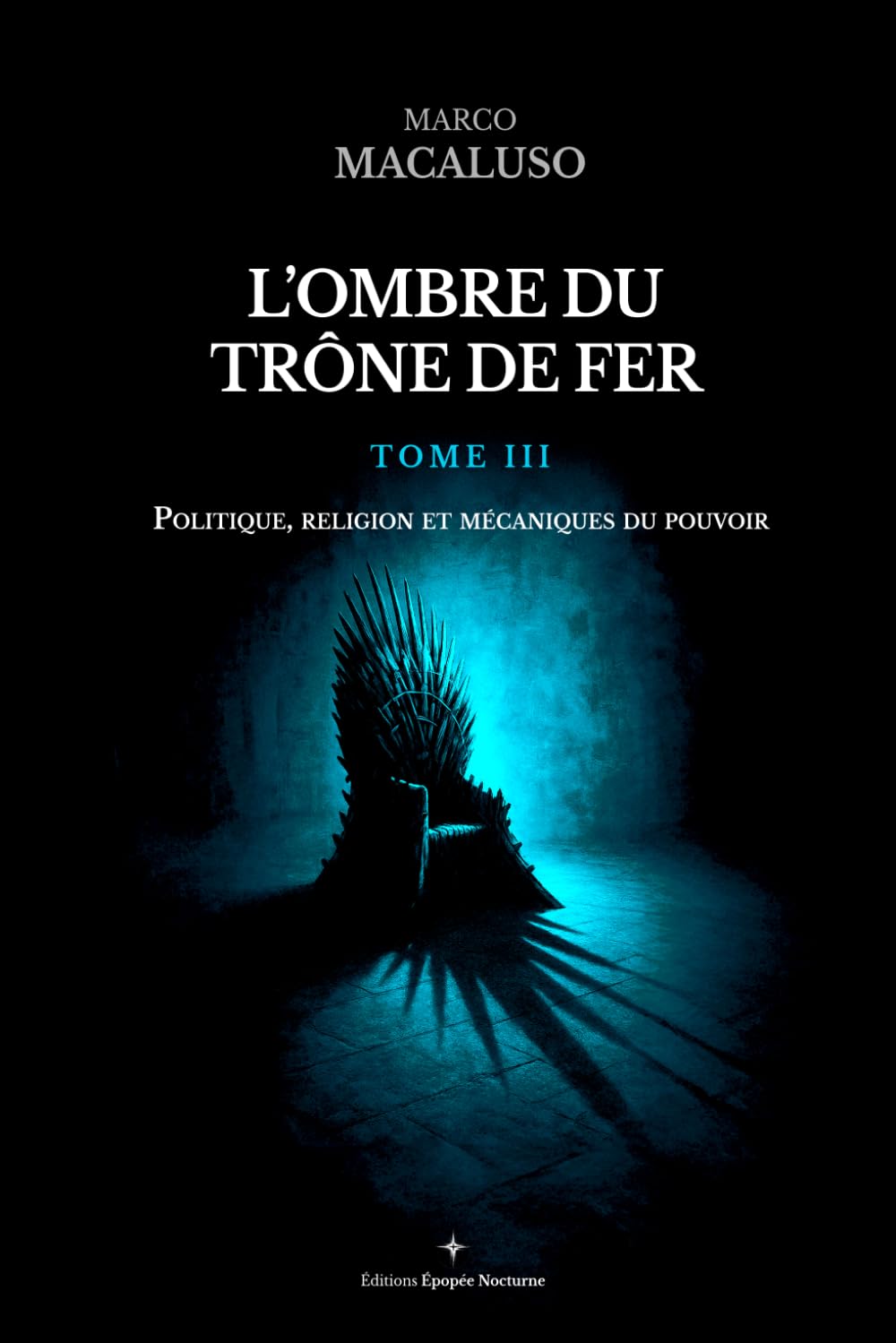 L'ombre du trône de fer: Tome III - Politique, religion et mécaniques du pouvoir