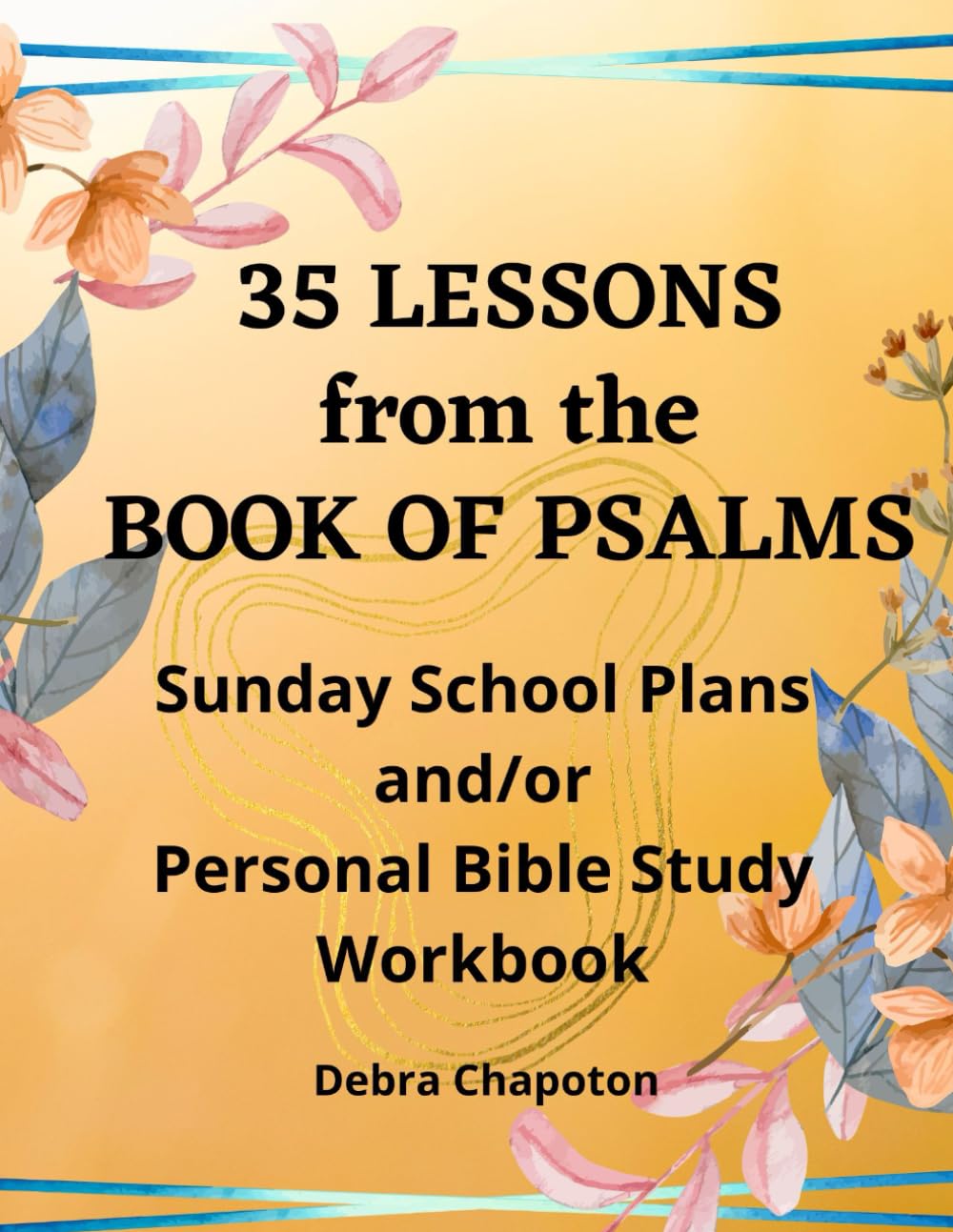 35 Lessons from the Book of Psalms: Sunday School Plans and/or Personal Bible Study Workbook (Lessons from the Bible)