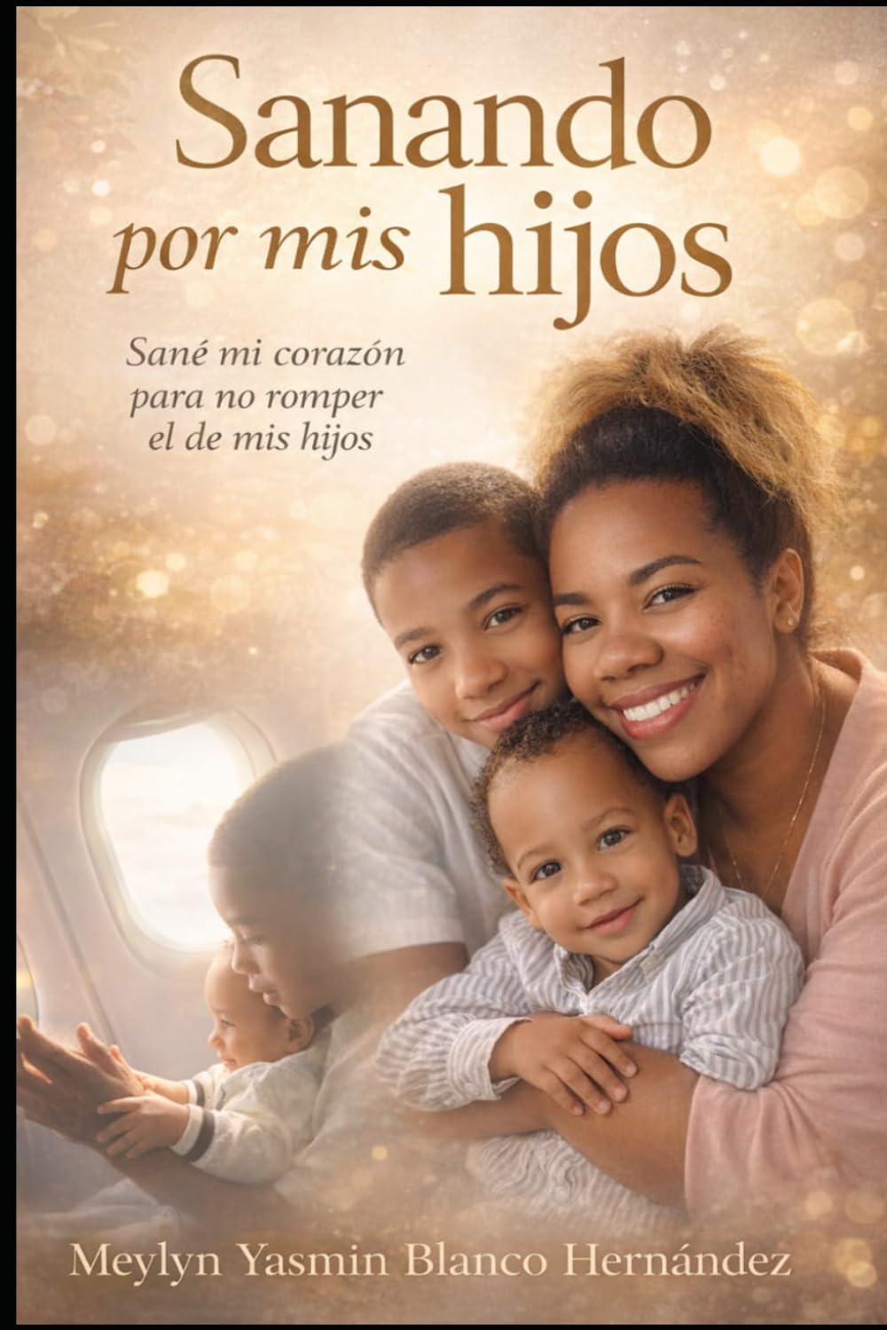 Sanando por mis hijos: Sane mi corazón para no romper el de ellos