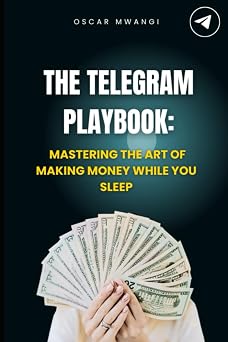 The Telegram Playbook Mastering the Art of Making Money While You Sleep