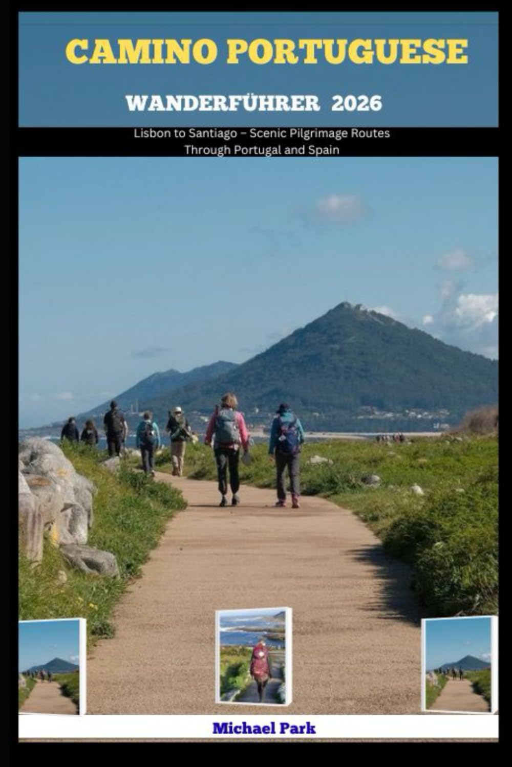 CAMINO PORTUGIESISCHER WANDERFÜHRER 2026: Lisbon to Santiago – Scenic Pilgrimage Routes Through Portugal and Spain