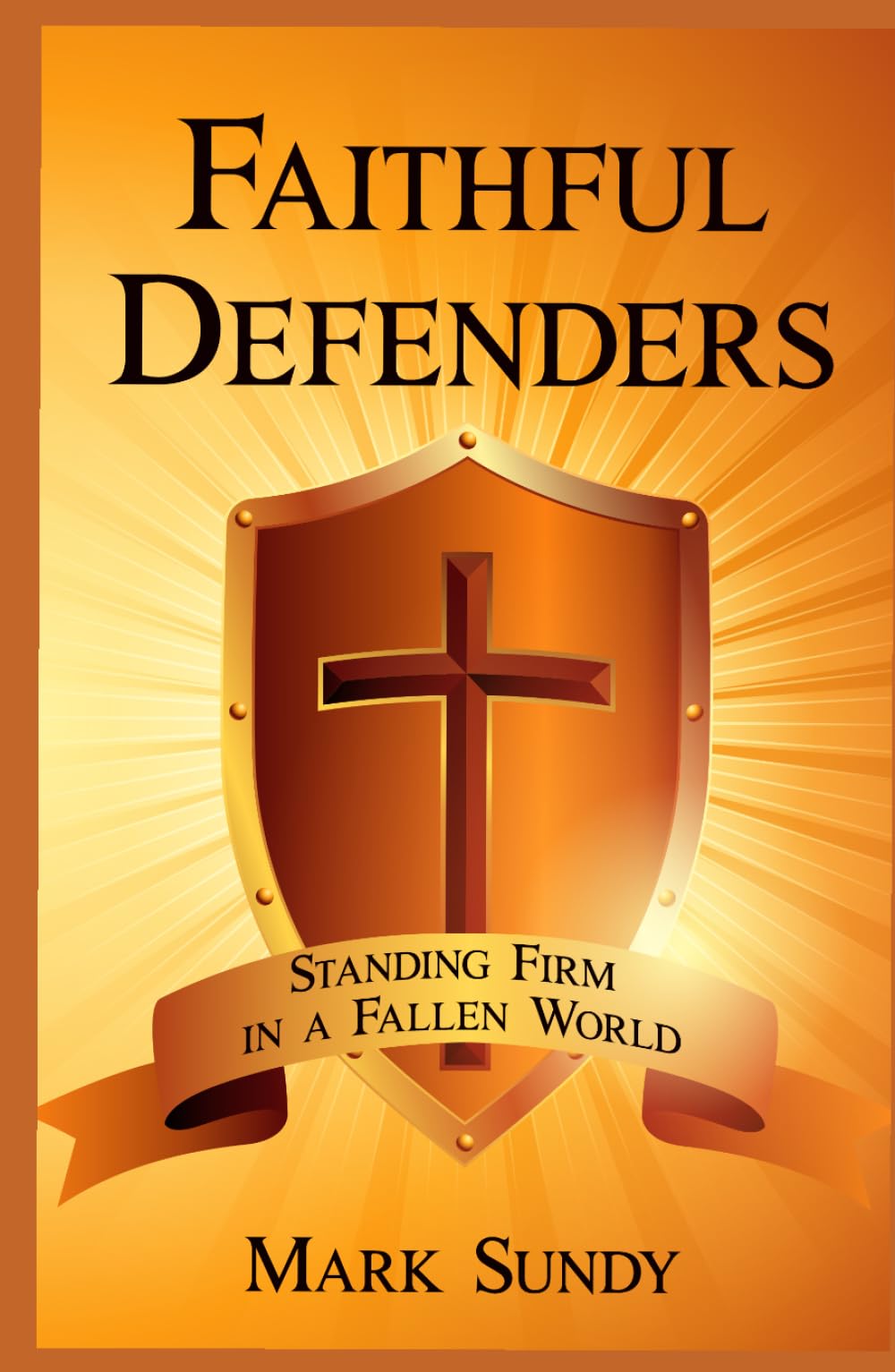 Faithful Defenders: Standing Firm in a Fallen World