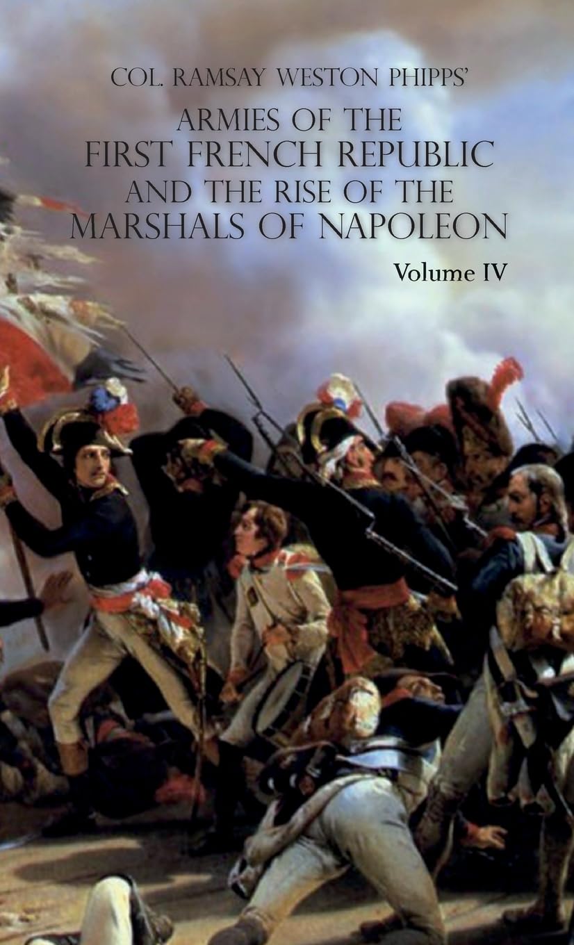 Armies of the First French Republic and the Rise of the Marshals of Napoleon I: VOLUME IV: The Army of Italy 1796 to 1797; Paris and the Army of the ... The Coup D'Etat of Fructidor, September 1797