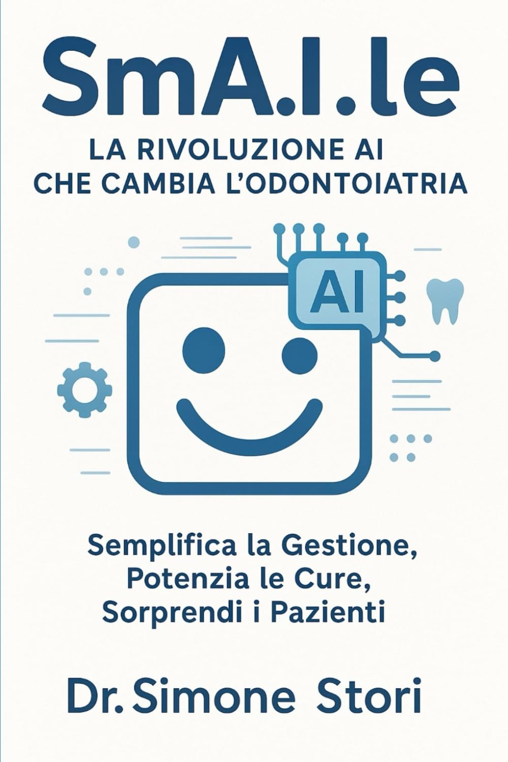 SmA.I.le: La Rivoluzione AI che Cambia l’Odontoiatria: Semplifica la Gestione, Potenzia le Cure, Sorprendi i Pazienti