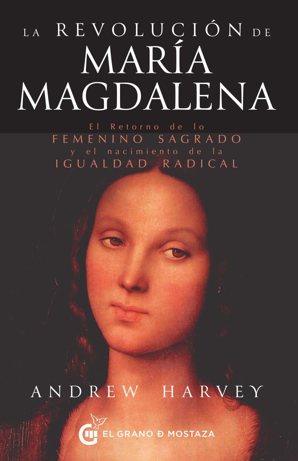 LA REVOLUCIÓN DE MARÍA MAGDALENA: EL RETORNO DE LO FEMENINO SAGRADO Y EL NACIMIENTO DE LA IGUALDAD RADICAL