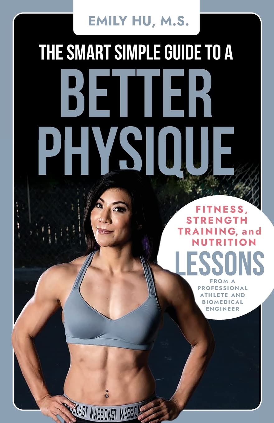 The Smart Simple Guide to a Better Physique: Fitness, Strength Training, and Nutrition Lessons