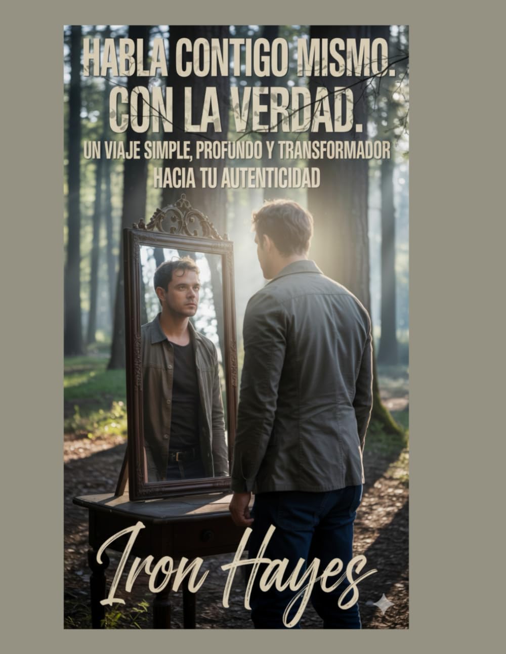 Habla contigo mismo. Con la verdad: Un viaje simple, profundo y transformador hacia tu autenticidad