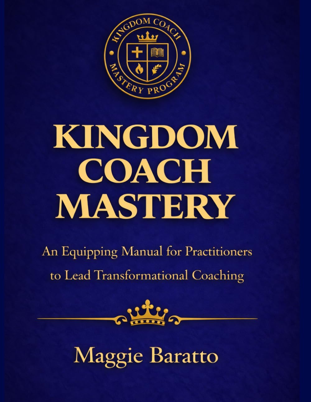 Kingdom Coach Mastery: An Equipping Manual for Practitioners to Lead Transformation