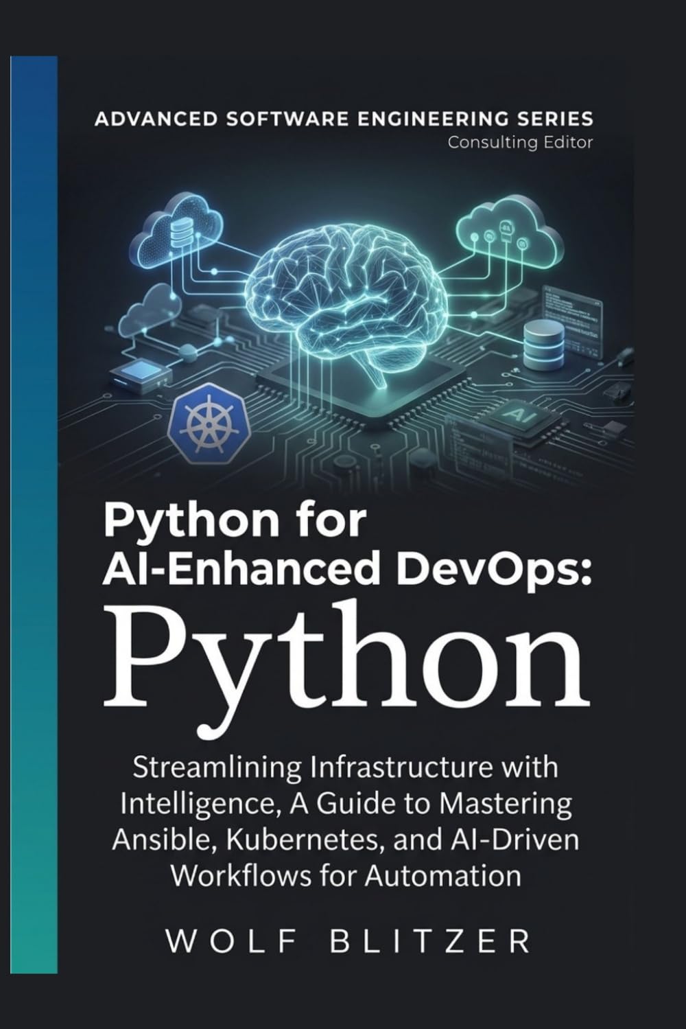 Python for AI-Enhanced DevOps:: Streamlining Infrastructure with Intelligence A Guide to Mastering Ansible, Kubernetes, and AI-Driven Workflows for Automation