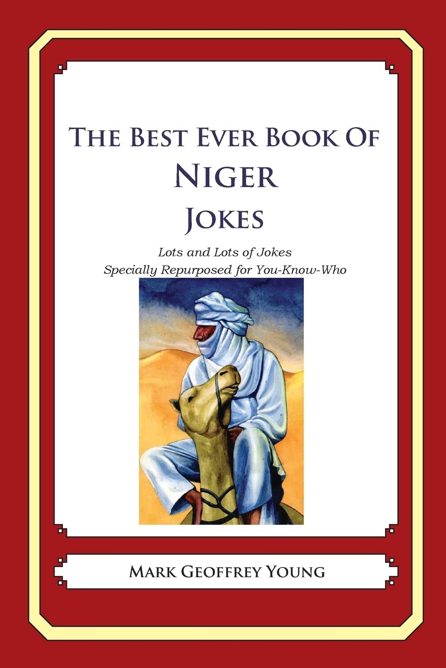 The Best Ever Book of Niger Jokes: Lots and Lots of Jokes Specially Repurposed for You-Know-Who