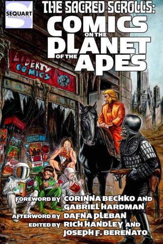 The Sacred Scrolls: Comics on the Planet of the Apes (Sequart Planet of the Apes Books)