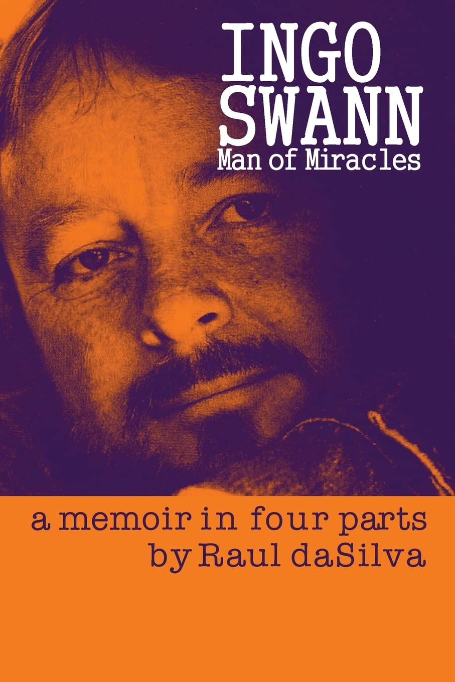 Ingo Swann: Man of Miracles,: a memoir in four parts