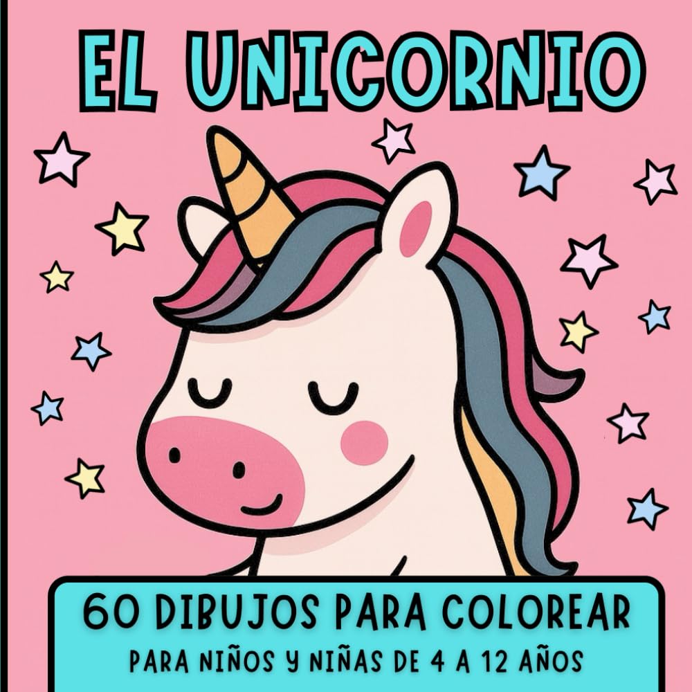 EL UNICORNIO: 60 DIBUJOS PARA COLOREAR. PARA NIÑOS Y NIÑAS DE 4 A 12 AÑOS.