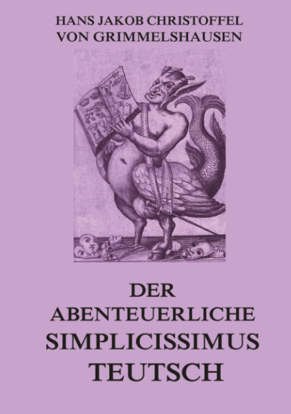 Der abenteuerliche Simplicissimus Teutsch: Ein Schelmenroman, ein Kriegsbericht, eine Gesellschaftssatire und eine Suche nach dem Sinn zugleich.