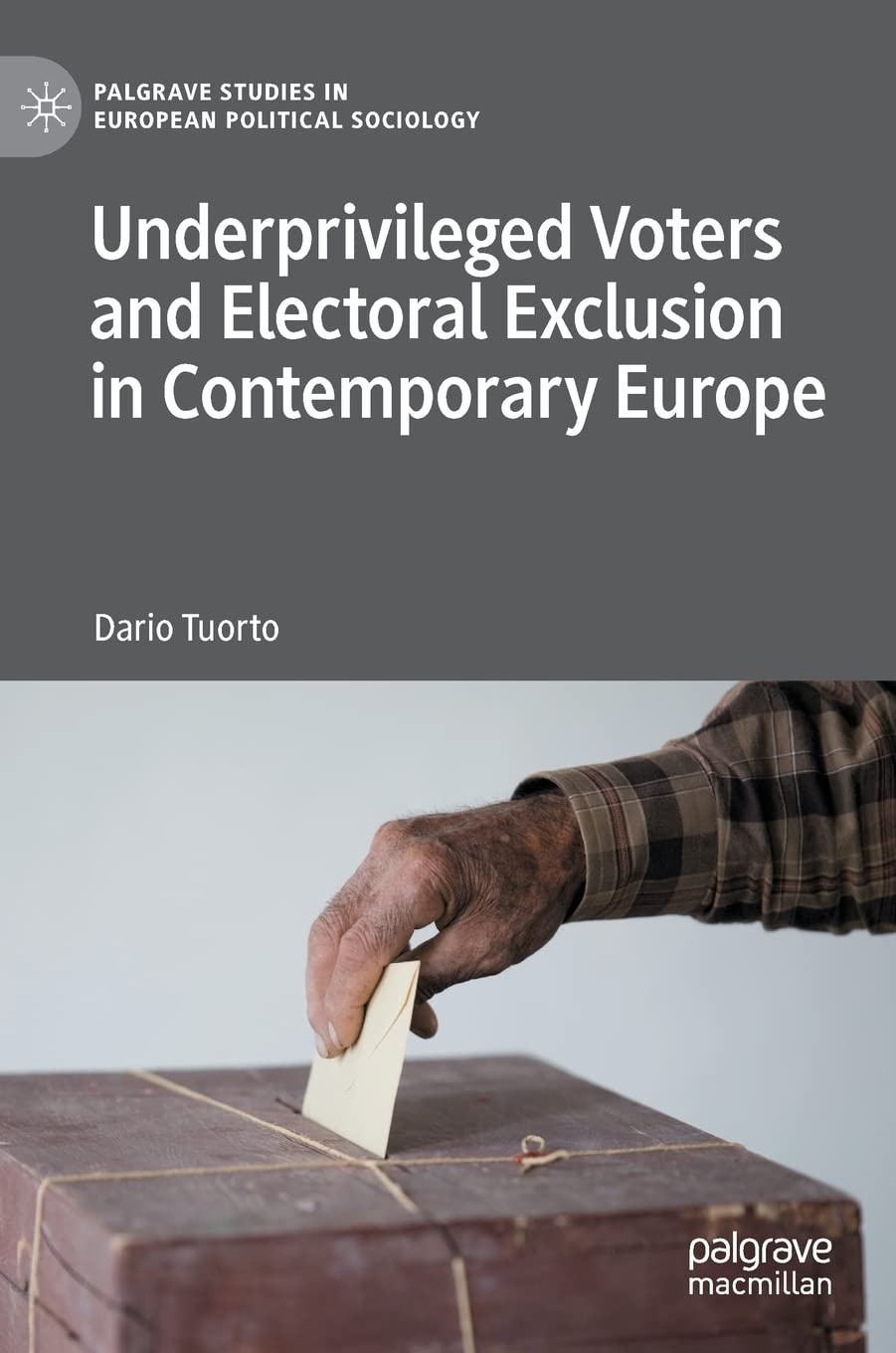 Underprivileged Voters and Electoral Exclusion in Contemporary Europe (Palgrave Studies in European Political Sociology)