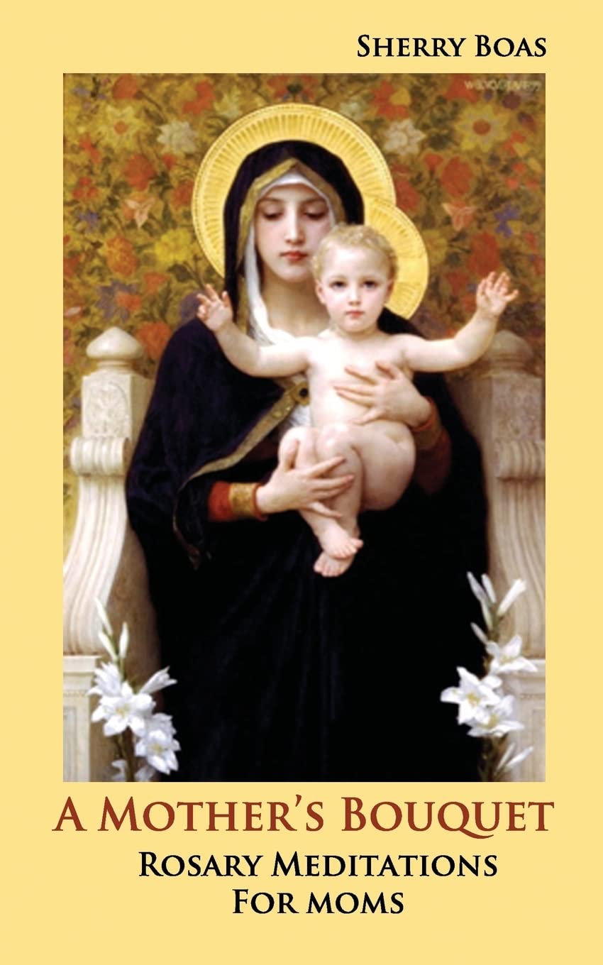 A Mother's Bouquet: Rosary Meditations for Moms