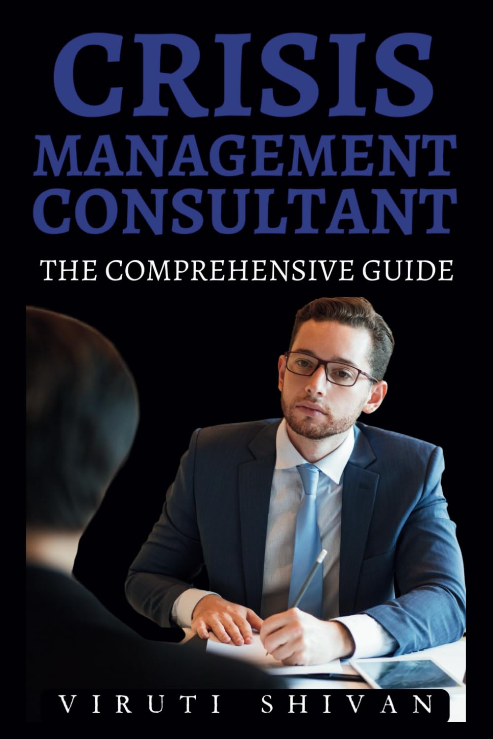 Crisis Management Consultant - The Comprehensive Guide: Mastering the Art of Navigating Through Turbulence in Business (Vanguard Professions: Pioneers of the Modern World)