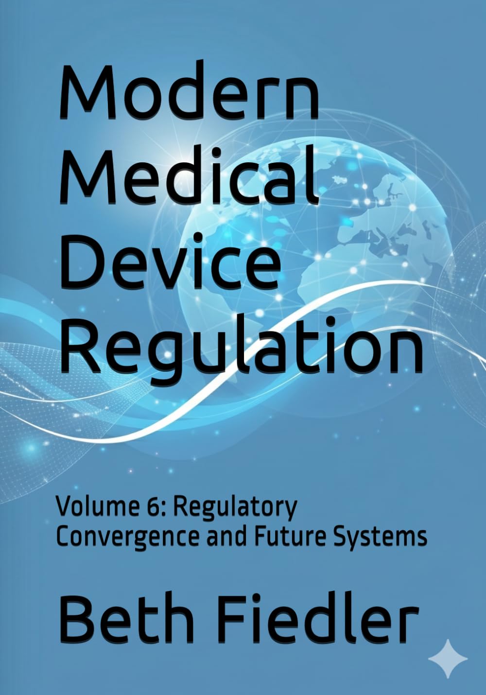 Modern Medical Device Regulation: Volume 6: Regulatory Convergence and Future Systems