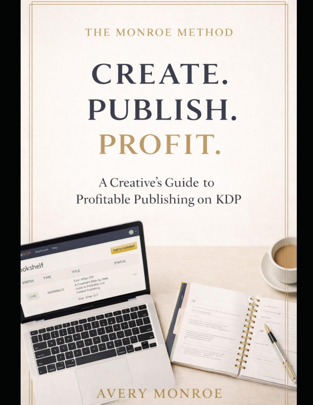 The Monroe Method: CREATE. PUBLISH. PROFIT.: A Creative's Guide to Profitable Publishing on KDP