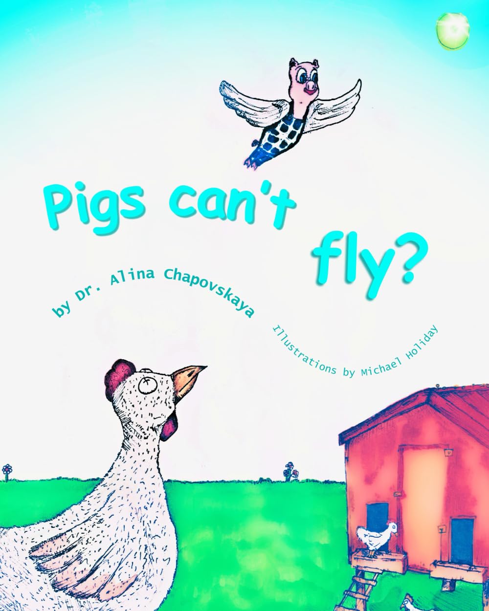 Pigs Can't Fly?: An Inspiring Rhyming Story for 2-7 Year Olds about a Little Pig, Who Never Gave Up on Her Dream