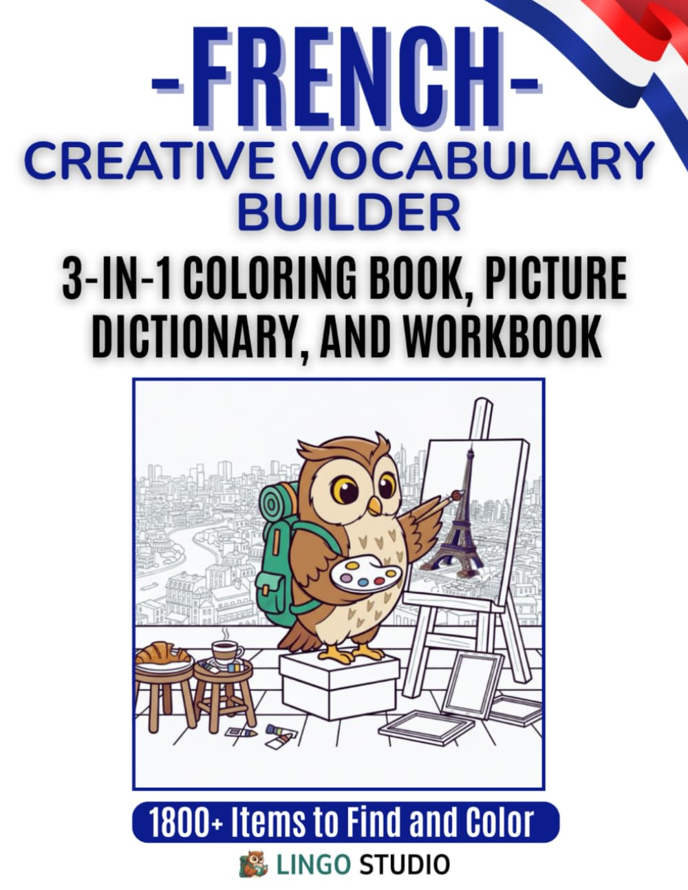 French: A Creative Vocabulary Builder: The 3-in-1 Coloring Book, Picture Dictionary, and Interactive Workbook for Beginners and Visual Learners (Lingo Studio French Learning Series)