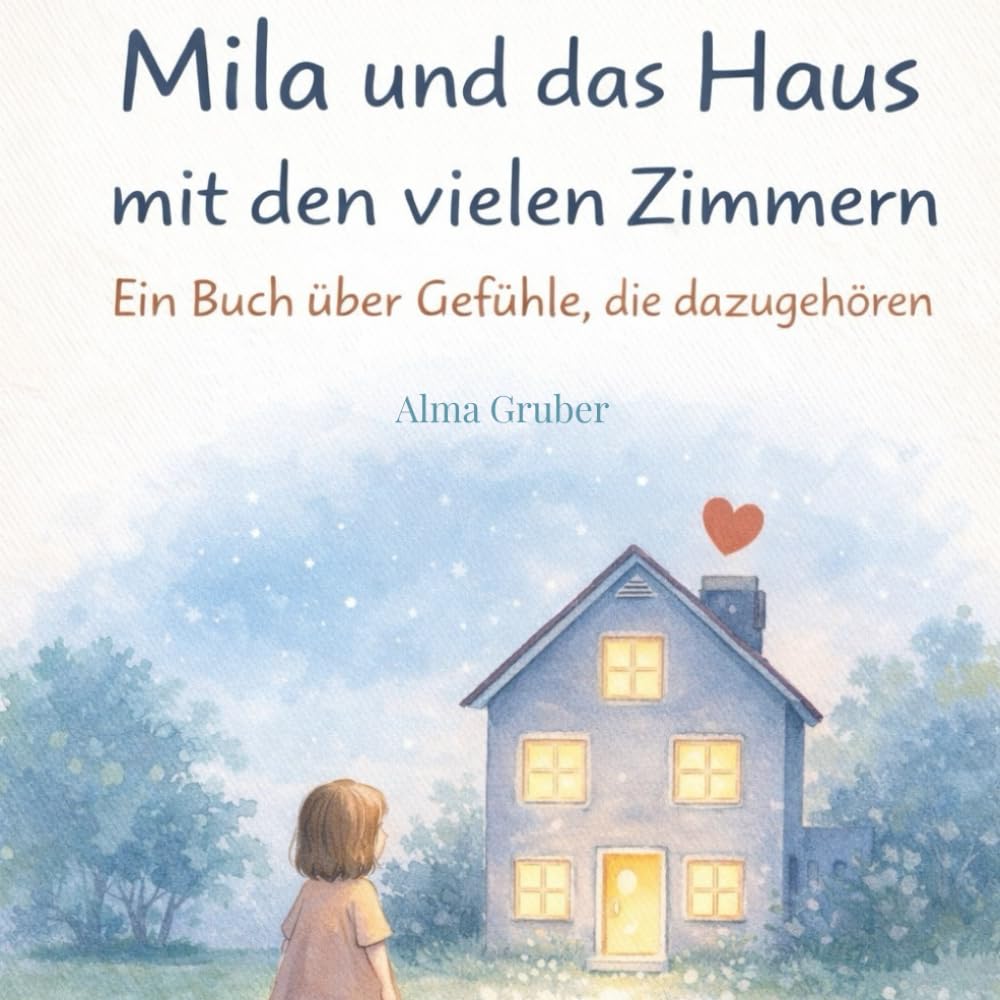 Mila und das Haus mit den vielen Zimmern: Buch über Gefühle, die dazugehören